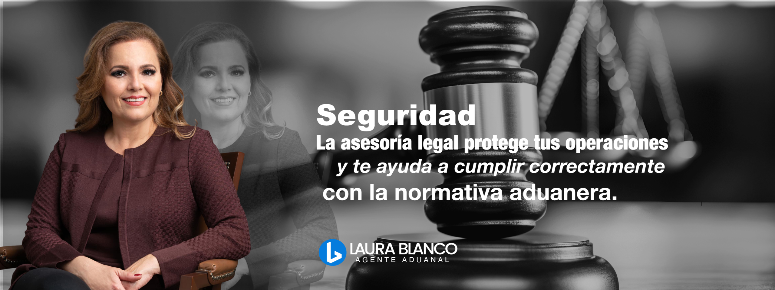 Mujer sentada y sonriente, con un texto sobre asesoramiento jurídico para garantizar el cumplimiento de la normativa aduanera y orientación especializada en materia de exportación; la balanza de la justicia al fondo; el logotipo de Laura Blanco Agente Aduanal en la parte inferior.