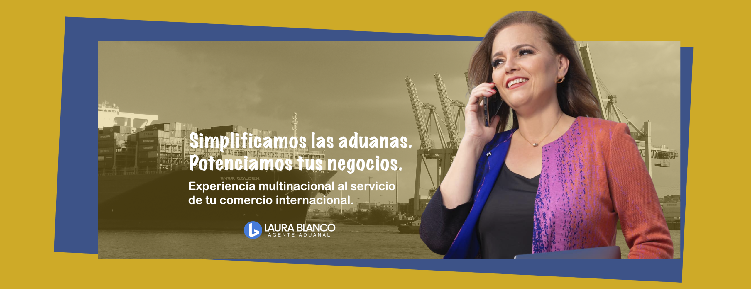 Una mujer vestida con traje de negocios habla por teléfono, de pie frente a un puerto con contenedores de transporte. El texto promociona los servicios aduaneros y de comercio internacional de Laura Blanco, agente de aduanas.